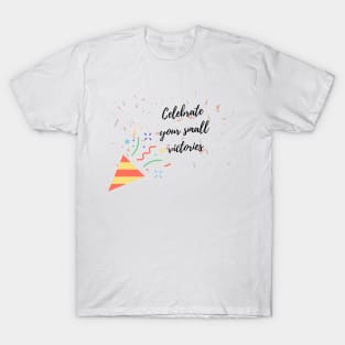 Celebrate your small victories T-Shirt